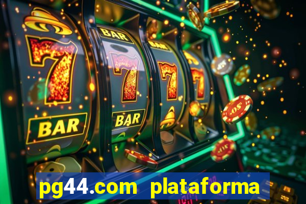 pg44.com plataforma de jogos